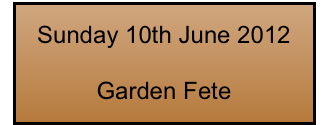 Sunday 10th June 2012 

Garden Fete