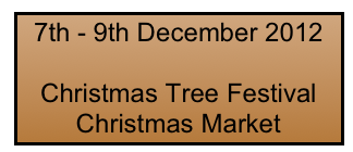 7th - 9th December 2012

Christmas Tree Festival
Christmas Market