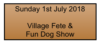 Sunday 1st July 2018 

Village Fete & 
Fun Dog Show
