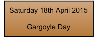 Saturday 18th April 2015

Gargoyle Day